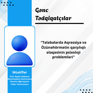 Tələbələrdə Aqressiya və Özünəhörmətin qarşılıqlı əlaqəsinin psixoloji problemləri